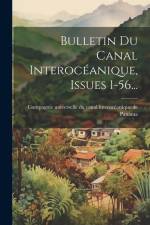 Bulletin Du Canal Interocéanique, Issues 1-56... af Compagnie Universelle Du Canal Interocé