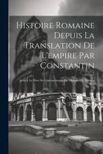 Histoire Romaine Depuis La Translation De L'empire Par Constantin: Jusqu'a La Prise De Constantinopla Par Mahomet Ii, Volume 12... af Anonymous