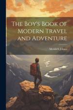 The Boy's Book of Modern Travel and Adventure af Merideth Johnes