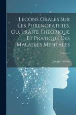 Lecons Orales Sur Les Phrenopathies, Ou, Traite Theorique Et Pratique Des Maladies Mentales; Volume 3 af Joseph Guislain