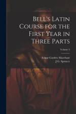 Bell's Latin Course for the First Year in Three Parts; Volume 3 af Edgar Cardew Marchant