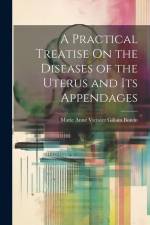 A Practical Treatise On the Diseases of the Uterus and Its Appendages af Marie Anne Victoire Gillain Boivin