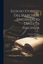 Elogio Storico Del Marchese Ferdinando Landi Di Piacenza af Tommaso Pendola