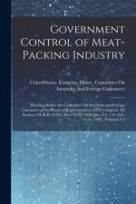 Government Control of Meat-Packing Industry: Hearings Before the Committee On Interstate and Foreign Commerce of the House of Representatives, 65Th Co af United States Congress House Commi