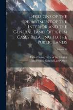 Decisions of the Department of the Interior and the General Land Office in Cases Relating to the Public Lands; Volume 19 af United States Dept of the Interior