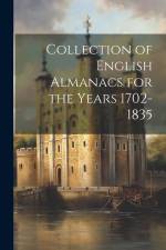 Collection of English Almanacs for the Years 1702-1835 af Anonymous