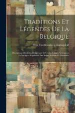 Traditions Et Légendes De La Belgique: Descriptions Des Fètes Religieuses Et Civiles, Usages, Croyances Et Pratiques Populaires Des Belges Anciens Et af Otto Von Reinsberg-Duringsfeld