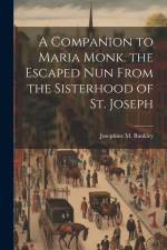 A Companion to Maria Monk. the Escaped Nun From the Sisterhood of St. Joseph af Josephine M. Bunkley