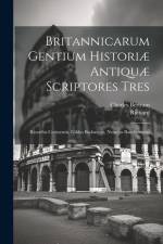 Britannicarum Gentium Historiæ Antiquæ Scriptores Tres af Charles Bertram
