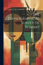 The Ethnographical Survey Of Bombay af Anonymous