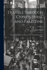 Travels Through Cyprus, Syria, and Palestine; With a General History of the Levant. Translated From the Italian; Volume 1 af Giovanni Mariti