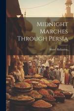 Midnight Marches Through Persia af Henry Ballantine