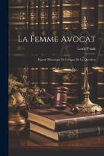 La Femme Avocat: Exposé Historique Et Critique De La Question af Louis Frank