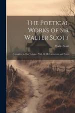 The Poetical Works of Sir Walter Scott: Complete in one Volume, With all his Instructons and Notes af Walter Scott