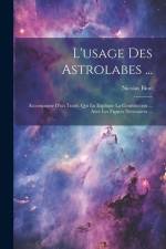 L'usage Des Astrolabes ...: Accompagné D'un Traité, Qui En Explique La Construction ... Avec Les Figures Necessaires ... af Nicolas Bion