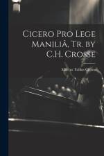 Cicero Pro Lege Maniliâ, Tr. by C.H. Crosse af Marcus Tullius Cicero