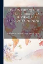 Examen Critique De L'histoire De La Géographie Du Nouveau Continent: Et Des Progrès De L'astronomie Nautique Aux 15 Me Et 16 Me Siècles; Volume 4 af Anonymous