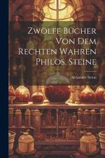Zwölff Bücher Von Dem Rechten Wahren Philos. Steine af Alexander Seton
