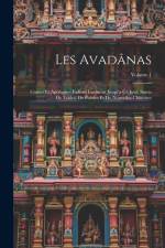 Les Avadânas: Contes Et Apologues Indiens Inconnus Jusqu'à Ce Jour, Suivis De Fables, De Poésies Et De Nouvelles Chinoises; Volume 1 af Anonymous