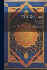 The Koran: Commonly Called The Alcoran Of Mohammed Translated From The Original Arabic af George Sale