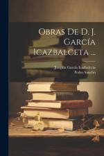 Obras De D. J. García Icazbalceta ... af Joaquin Garcia Icazbalceta