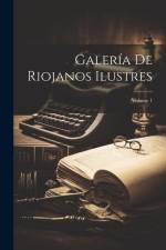 Galería De Riojanos Ilustres; Volume 1 af Anonymous