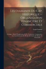 Les Diamants Du Cap. Historique.--organisation Financière Et Commerciale: Géologie.--mode D'exploitation Et De Traitement. Comparaison Avec Les Giseme af Louis Launay