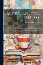 Australian Poets, 1788-1888: Being a Selection of Poems Upon All Subjects, Written in Australia and New Zealand During the First Century of British af Arthur Patchett Martin