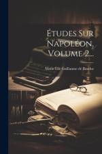 Études Sur Napoléon, Volume 2... af Marie Élie Guillaume de Baudus