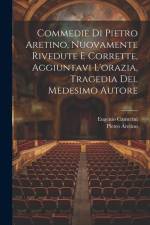 Commedie Di Pietro Aretino, Nuovamente Rivedute E Corrette, Aggiuntavi L'orazia, Tragedia Del Medesimo Autore af Pietro Aretino