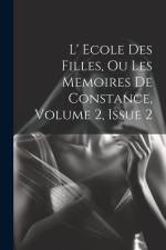 L' Ecole Des Filles, Ou Les Memoires De Constance, Volume 2, Issue 2 af Anonymous