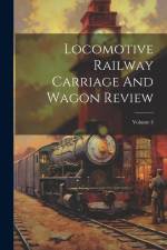 Locomotive Railway Carriage And Wagon Review; Volume 4 af Anonymous