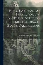 Historia Geral Do Brazil, Por Um Socio Do Instituto Historico Do Brazil (F.a. De Varnhagen). af Francisco Adolfo De Varnhagen