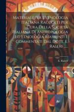 Materiali Per L'etnologia Italiana Raccolti Per Cura Della Società Italiana Di Antropologia Ed Etnologia Riassunti E Commentati Dal Dott. E. Raseri .. af E. Raseri