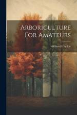 Arboriculture For Amateurs af William H. Ablett