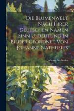 Die Blumenwelt Nach Ihrer Deutschen Namen Sinn U. Deutung In Bilder Geordnet Von Johanne Nathusius af Johanne Nathusius