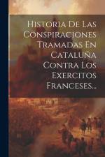 Historia De Las Conspiraciones Tramadas En Cataluña Contra Los Exercitos Franceses... af Anonymous