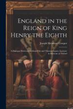England in the Reign of King Henry the Eighth: A Dialogue Between Cardinal Pole and Thomas Lupset, Lecturer in Rhetoric at Oxford af Joseph Meadows Cowper