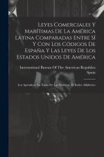 Leyes Comerciales Y Marítimas De La América Latina Comparadas Entre Sí Y Con Los Códigos De España Y Las Leyes De Los Estados Unidos De América: Los A af Spain