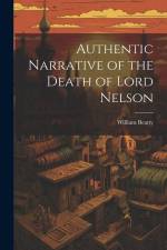 Authentic Narrative of the Death of Lord Nelson af William Beatty