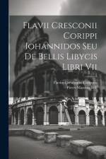 Flavii Cresconii Corippi Iohannidos Seu De Bellis Libycis Libri Vii af Flavius Cresconius Corippus