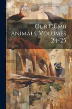 Our Dumb Animals, Volumes 24-25 af Anonymous