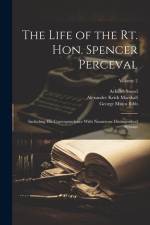 The Life of the Rt. Hon. Spencer Perceval: Including His Correspondence With Numerous Distinguished Persons; Volume 2 af Martin D. Hardin