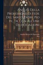 Analisi Della Professione Di Fede Del Santo Padre Pio Iv., Tr. Con Alcune Dilucidazioni af Pius