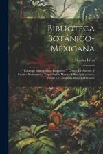 Biblioteca Botánico-Mexicana: Catalogo Bibliografico, Biografico Y Critico De Autores Y Escritos Referentes a Vegetales De Mexico Y Sus Aplicaciones af Nicolas Leon