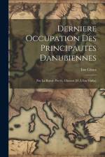 Derniere Occupation Des Principautes Danubiennes: Par La Russie. Par G. Chainoi [d. I. Ion Ghika] af Ion Ghica