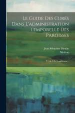 Le Guide Des Curés Dans L'administration Temporelle Des Paroisses: T. I & Ii Et Supplément... af Jean-Sébastien Dieulin