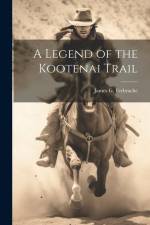 A Legend of the Kootenai Trail af James G. Ferbrache