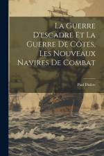 La Guerre D'escadre Et La Guerre De Côtes, Les Nouveaux Navires De Combat af Paul Dislère