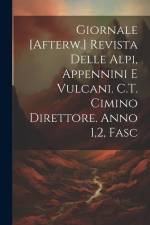 Giornale [Afterw.] Revista Delle Alpi, Appennini E Vulcani. C.T. Cimino Direttore. Anno 1,2, Fasc af Anonymous